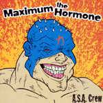 Maximum The Hormone : A.S.A. Crew